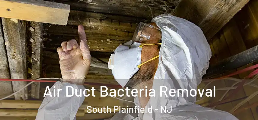  Air Duct Bacteria Removal South Plainfield - NJ
