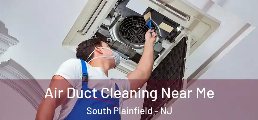  Air Duct Cleaning Near Me South Plainfield - NJ