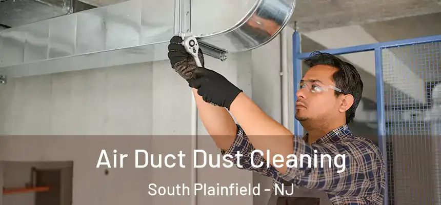  Air Duct Dust Cleaning South Plainfield - NJ