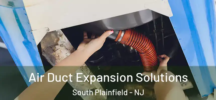  Air Duct Expansion Solutions South Plainfield - NJ