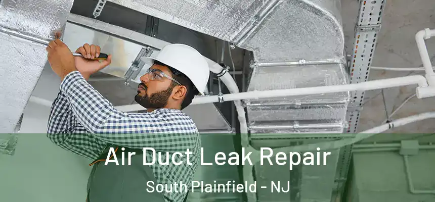  Air Duct Leak Repair South Plainfield - NJ