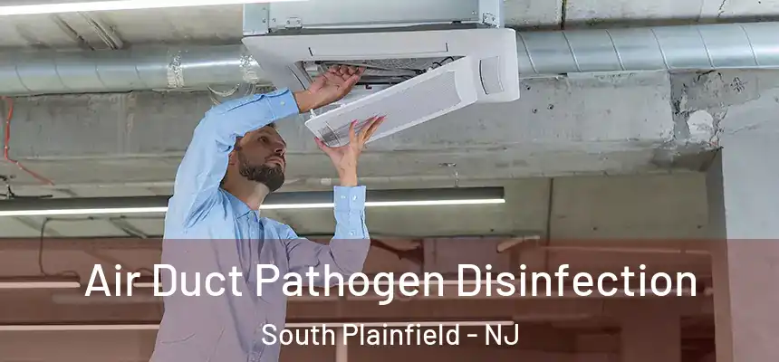  Air Duct Pathogen Disinfection South Plainfield - NJ
