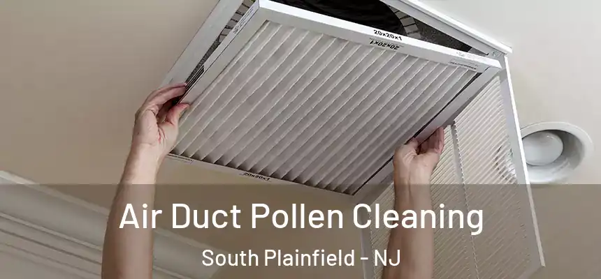  Air Duct Pollen Cleaning South Plainfield - NJ