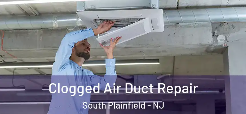  Clogged Air Duct Repair South Plainfield - NJ