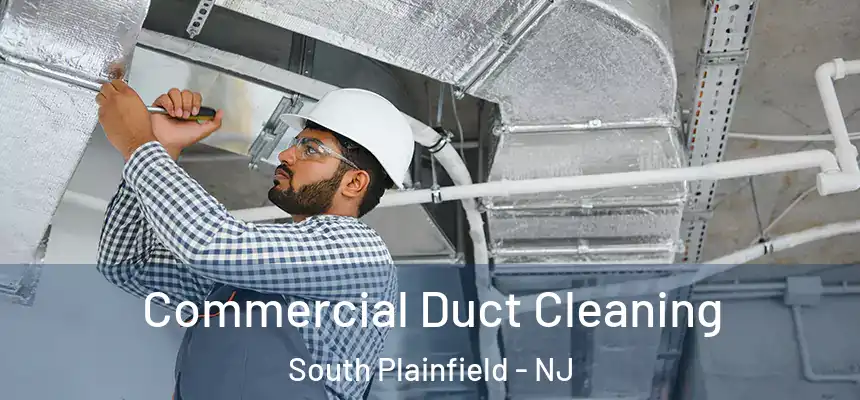 Commercial Duct Cleaning South Plainfield - NJ