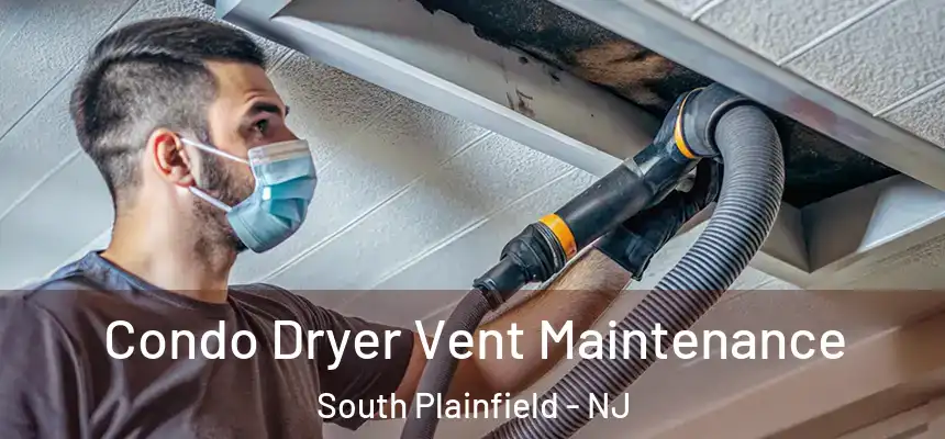  Condo Dryer Vent Maintenance South Plainfield - NJ