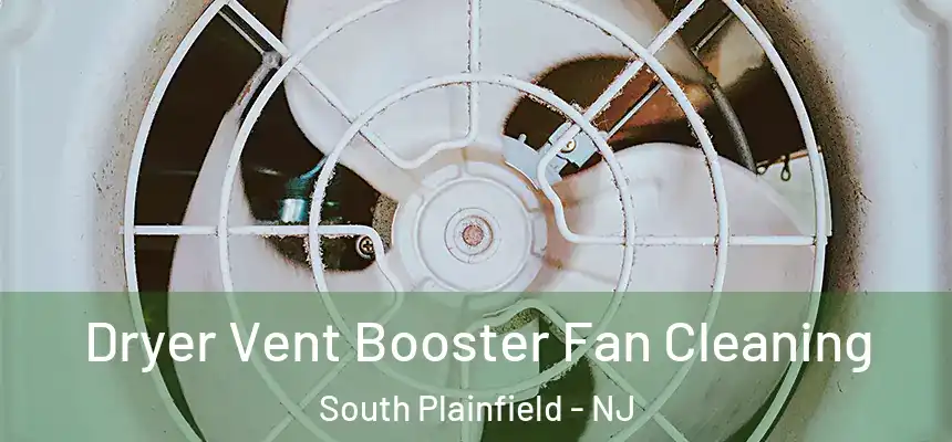  Dryer Vent Booster Fan Cleaning South Plainfield - NJ