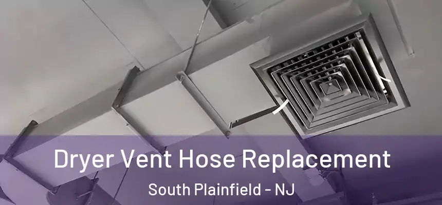 Dryer Vent Hose Replacement South Plainfield - NJ
