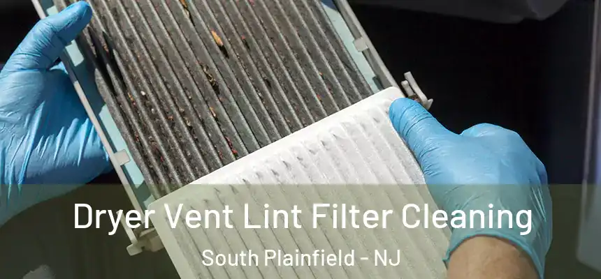  Dryer Vent Lint Filter Cleaning South Plainfield - NJ
