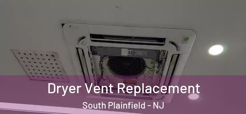 Dryer Vent Replacement South Plainfield - NJ