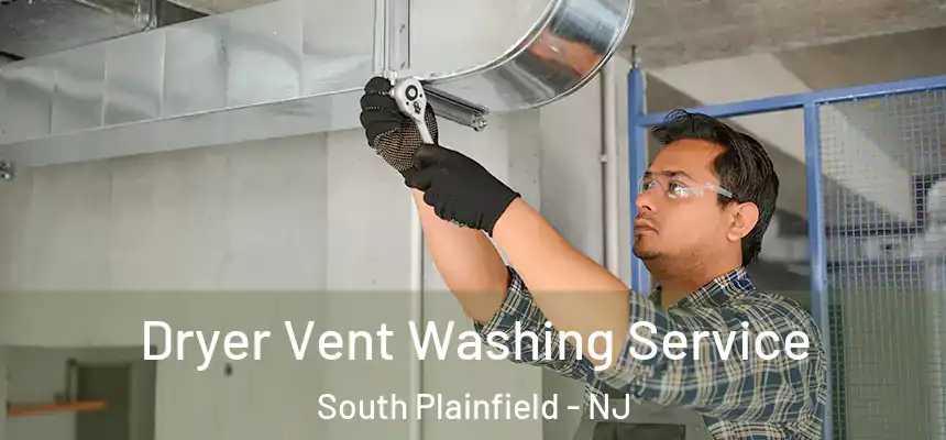  Dryer Vent Washing Service South Plainfield - NJ