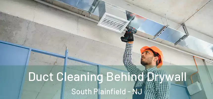 Duct Cleaning Behind Drywall South Plainfield - NJ