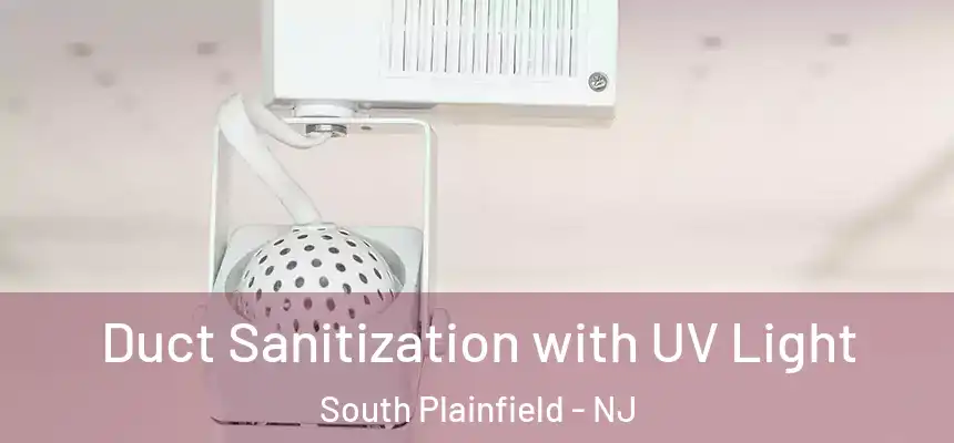 Duct Sanitization with UV Light South Plainfield - NJ