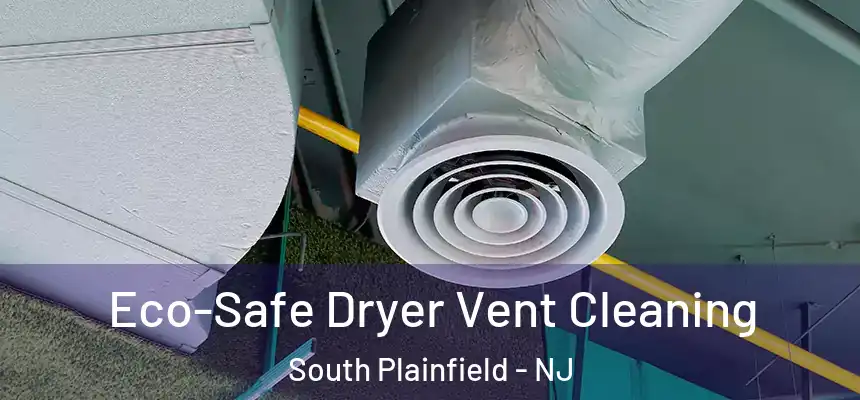  Eco-Safe Dryer Vent Cleaning South Plainfield - NJ
