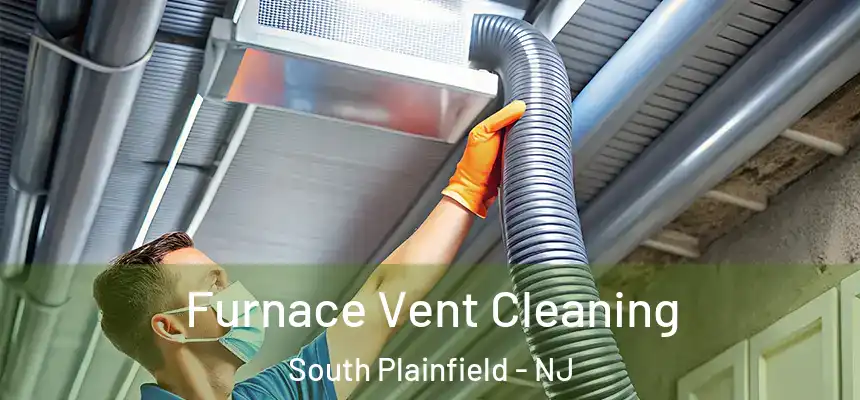  Furnace Vent Cleaning South Plainfield - NJ