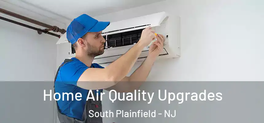  Home Air Quality Upgrades South Plainfield - NJ