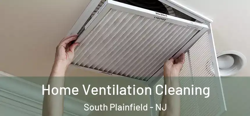  Home Ventilation Cleaning South Plainfield - NJ