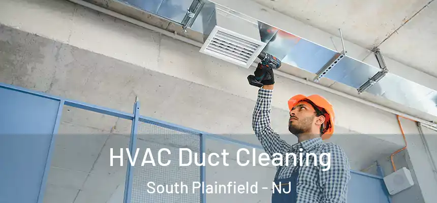  HVAC Duct Cleaning South Plainfield - NJ