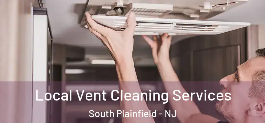  Local Vent Cleaning Services South Plainfield - NJ