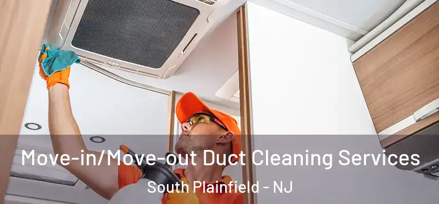  Move-in/Move-out Duct Cleaning Services South Plainfield - NJ