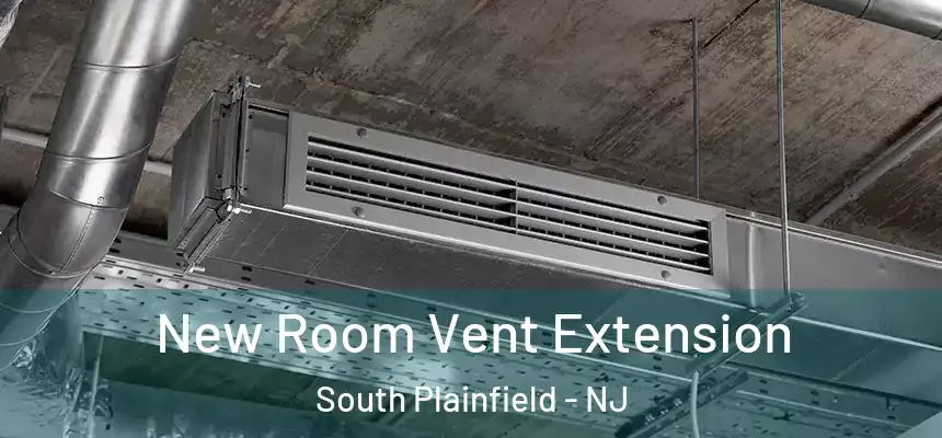  New Room Vent Extension South Plainfield - NJ