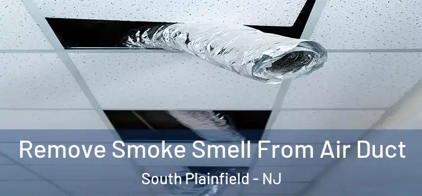  Remove Smoke Smell From Air Duct South Plainfield - NJ