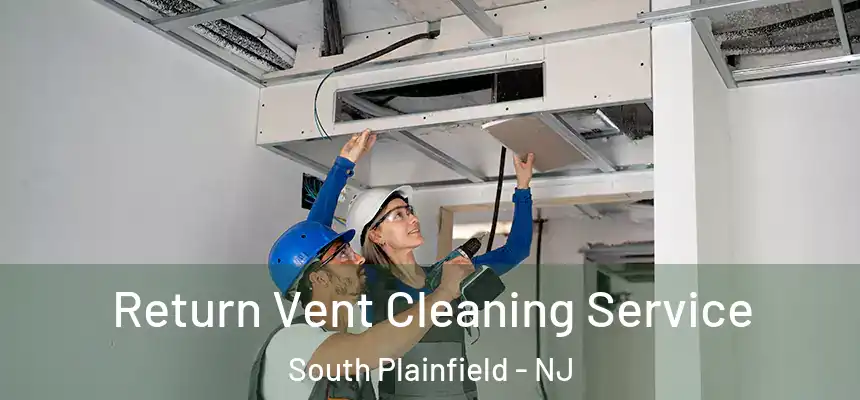  Return Vent Cleaning Service South Plainfield - NJ