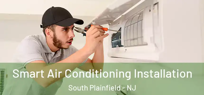  Smart Air Conditioning Installation South Plainfield - NJ