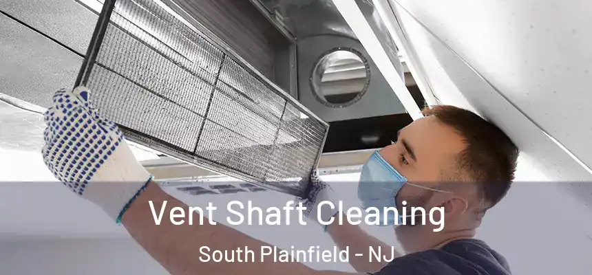  Vent Shaft Cleaning South Plainfield - NJ