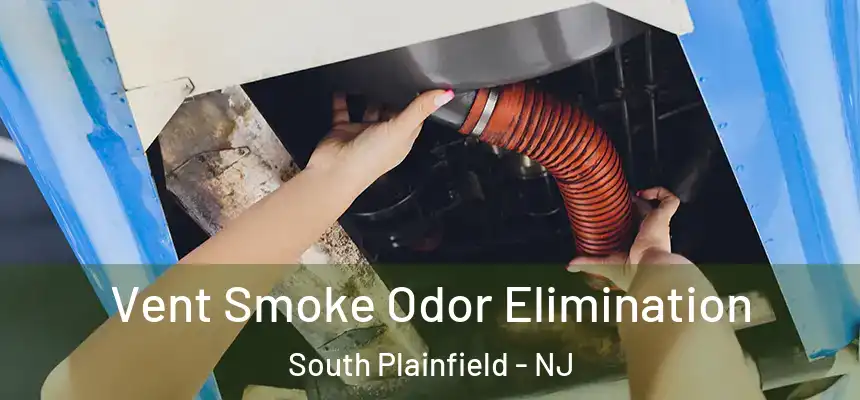  Vent Smoke Odor Elimination South Plainfield - NJ