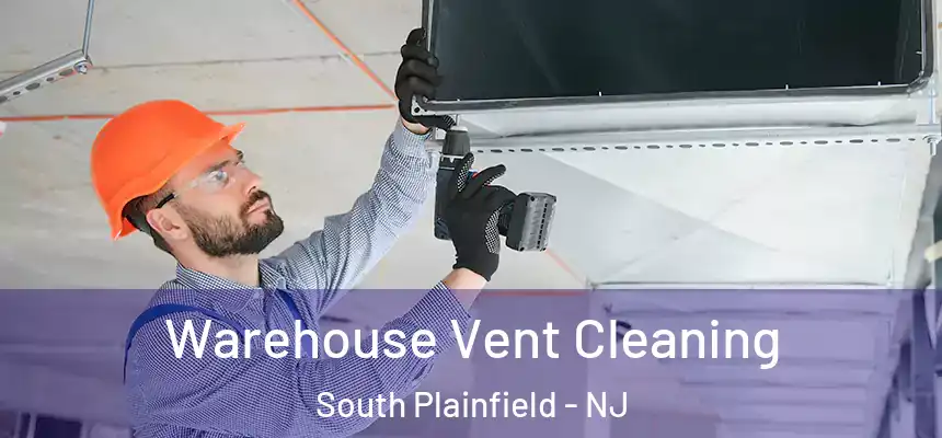  Warehouse Vent Cleaning South Plainfield - NJ